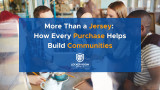 More Than a Jersey: How Every Purchase Helps Build Communities