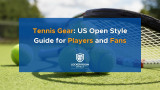Tennis Gear: US Open Style Guide for Players and Fans
