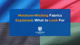 Moisture-Wicking Fabrics Explained: What to Look For