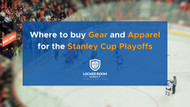Where to Buy Gear and Apparel for the Stanley Cup Playoffs