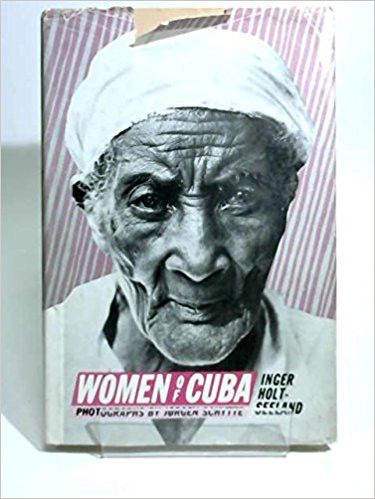 Inger Holt-Seeland (Author), Jorgen Schytte (Photographer), Women of Cuba 1st English language Edition, 1981.