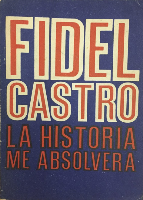 Instituto del Libro - Editorial de Ciencias Sociales (cover designer: unknown, author: Fidel Castro), "La Historia Me Absolverá," 1969. Offset print, book.