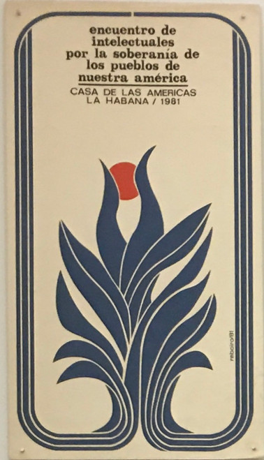 Casa de las Américas (Antonio Fernández Reboiro), "Encuentro de intelectuales por la soberanía de los pueblos de nuestra América: Casa de las Américas, La Habana / 1981," 1981. Silkscreen poster, 31" × 17".