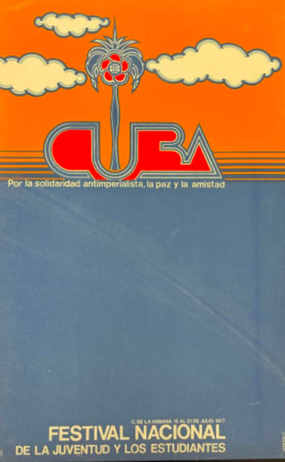 UJC (Roberto Martínez Díaz), "Cuba: Por la solidaridad antiimperialista, la paz y la amistad / Festival Nacional de la Juventud y los Estudiantes," 1977. Silkscreen poster