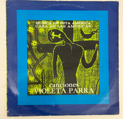 Casa de las Américas (cover design: Umberto Peña), "Canciones Violeta Parra," 1971. Vinyl LP