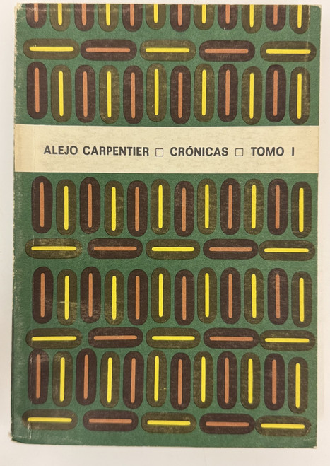 Editorial Arte y Literatura (cover design: Raúl Martínez; editor: Omelio Ramos Mederos; author: Alejo Carpentier), "Crónicas, Tomo I," 1975. Print book.