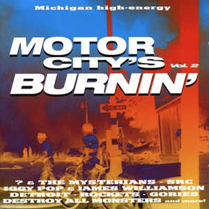MOTOR CITY IS BURNING 2 (w Mitch Ryder, Ron Asheton's Destroy All Monsters, Stooges, and SCR. 1970 -1998) Comp CD