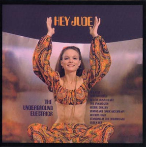 UNDERGROUND ELECTRICS/THE GENERATION GAP - HEY JUDE/UP UP & AWAY (1960s two great psych/exploito LPs on one CD) UNDERGROUND ELECTRICS/THE GENERATION GAP - HEY JUDE/UP UP & AWAY (1960s two great psych/exploito LPs on one CD)