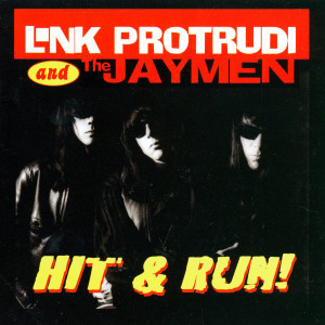 LINK PROTRUDI & THE JAYMEN  -HIT & RUN! (collection of balls-out bone-crushers)  CD