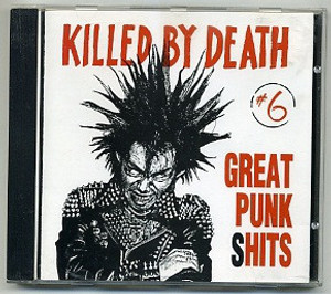 KILLED BY DEATH Vol 6  - Great Punk Shits- Raw Rare Punk Rock 77-82-  COMP CD