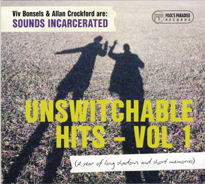 SOUNDS INCARCERATED  - UNSWITCHABLE HITS  VOL 1 (Medway-based garage-psych popsters)CD