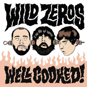 WILD ZEROS - Well Cooked ( fun, frantic trashy rock & roll with a late-70’s punk edge) CD WILD ZEROS - Well Cooked ( fun, frantic trashy rock & roll with a late-70’s punk edge) CD