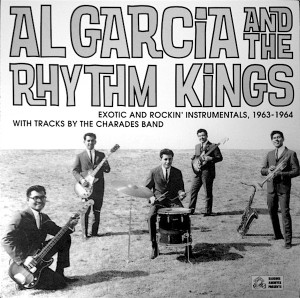 AL GARCIA AND THE RHYTHM KINGS- EXOTIC AND ROCKIN INSTRUMENTALS 1963-1964 - LP 