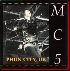 MC5 --Phun City UK (DETROIT ROCK!LIVE AT PHUN CITY FESTIVAL 1970) MC5 --Phun City UK (DETROIT ROCK!LIVE AT PHUN CITY FESTIVAL 1970)