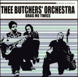 BUTCHERS ORCHESTRA, THEE - DRAG ME TWICE CD BUTCHERS ORCHESTRA, THEE - DRAG ME TWICE CD