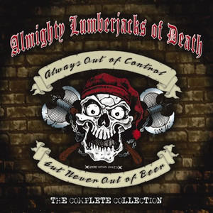 Almighty Lumberjacks Of Death - Always Out Of Control But Never Out Of Beer - The Complete Collection  - SEALED CD