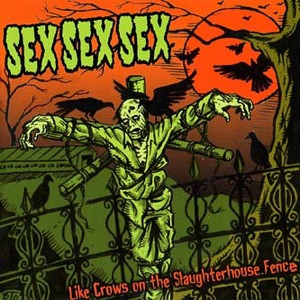 SEX SEX SEX  - Like Crows On The Slaughterhouse Fence (Swedish destructo-punks)CD