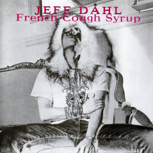 DAHL, JEFF   - French Cough Syrup   SALE  (Stooges/ Dead Boys style  ) promo copies-    CD