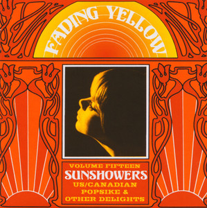 FADING YELLOW #15 -SUNSHOWERS - US CANADIAN POPSIKE AND OTHER DELIGHTS COMPLP