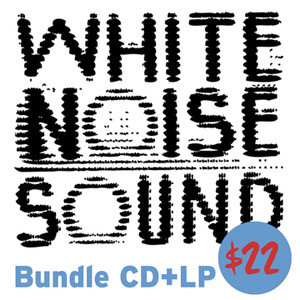 WHITE NOISE SOUND  - St- BUNDLE  with both ltd ed LP  and CD    LP WHITE NOISE SOUND  - St- BUNDLE  with both ltd ed LP  and CD    LP