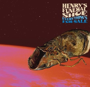 HENRY'S FUNERAL SHOE - Everything's For Sale(UK guitar psych blues) LAST COPIES! CD HENRY'S FUNERAL SHOE - Everything's For Sale(UK guitar psych blues) LAST COPIES! CD