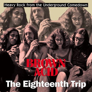 BROWN ACID- The 18th Trip  (long-lost vintage '60s-'70s proto-metal and stoner rock) COMPCD BROWN ACID- The 18th Trip  (long-lost vintage '60s-'70s proto-metal and stoner rock) COMPCD
