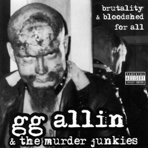 GG ALLIN  & The Murder Junkies  - Brutality & Bloodshed For All- NEW COVER-  CD GG ALLIN  & The Murder Junkies  - Brutality & Bloodshed For All- NEW COVER-  CD