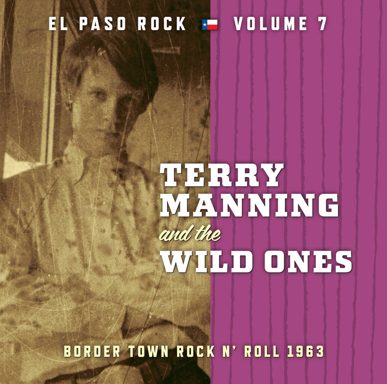 TERRY MANNING & THE WILD ONES- EL PASO ROCK #7 (early 60’s Southwest ruckus) CD