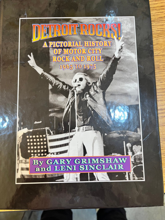 DETROIT ROCKS! A PICTORIAL HISTORY OF MOTOR CITY- GARY GRIMSHAW AND LENI SINCLAIR - AUCTION ITEM- SEND BID BY JUNE 28TH.