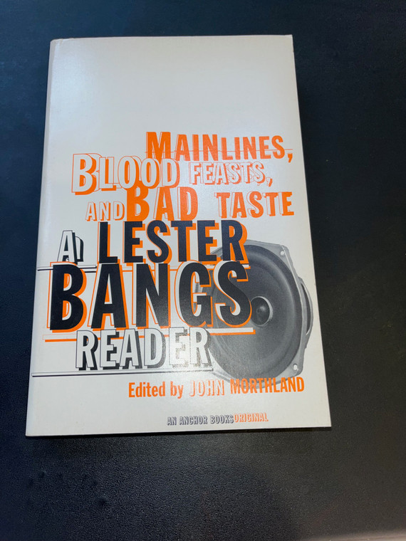 Mainlines, Blood Feasts, and Bad Taste: A Lester Bangs Reader- edited by John Morthland  BOOK