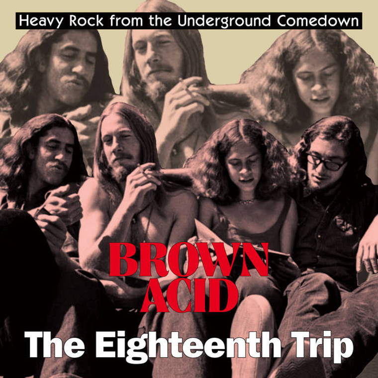 BROWN ACID- The 18th Trip  (long-lost vintage '60s-'70s proto-metal and stoner rock) COMPCD