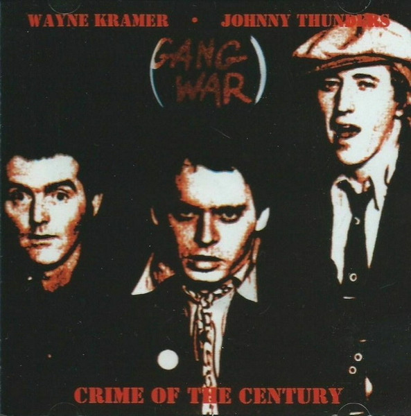 GANG WAR / WAYNE KRAMER & JOHNNY THUNDERS - CRIME OF THE CENTURY