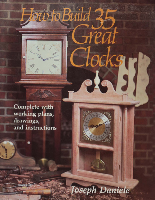 HOW TO BUILD GREAT CLOCKS BOOK DANIELE HOW TO BUILD GREAT CLOCKS BOOK DANIELE