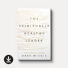 The Spiritually Healthy Leader: Finding Freedom from Self-Sabotage (eBook)