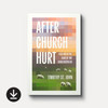 After Church Hurt: Healing in the Care of the Good Shepherd (eBook)