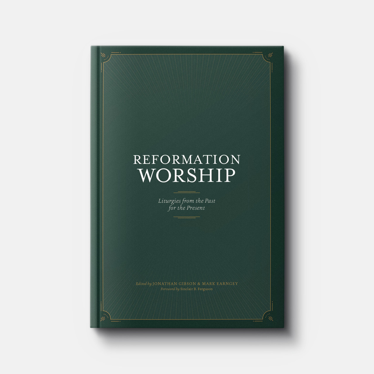 Reformation Worship: Liturgies from the Past for the Present