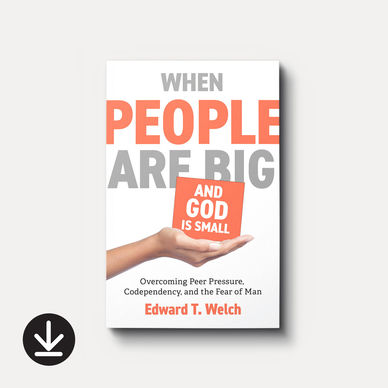 Buy When People Are Big and God Is Small by Edward T. Welch