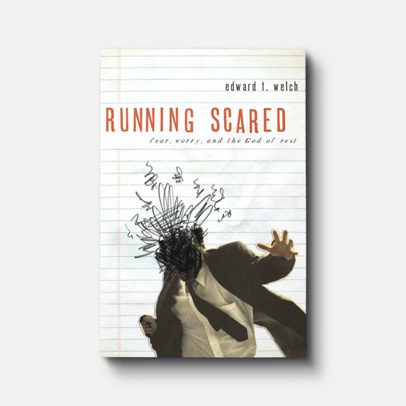 Running Scared: Fear, Worry, and the God of Rest | Paperback | By Edward T. Welch