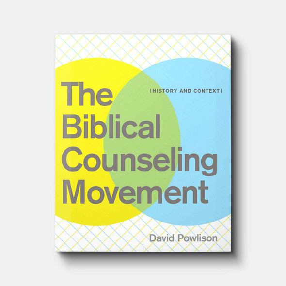 The Biblical Counseling Movement: History and Context Biblical Counseling