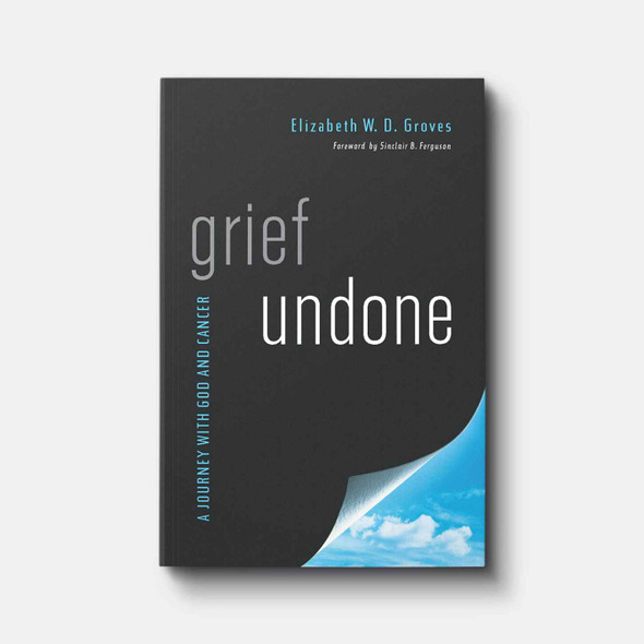 Grief Undone: A Journey with God and Cancer | Paperback | By Elizabeth W. D. Groves