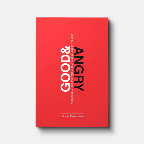 Good and Angry: Redeeming Anger, Irritation, Complaining, and Bitterness | Paperback | By David Powlison