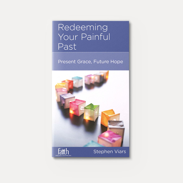 Redeeming Your Painful Past: Present Grace, Future Hope