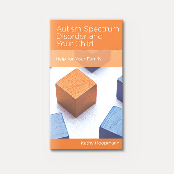 Autism Spectrum Disorder and Your Child: Help for Your Family