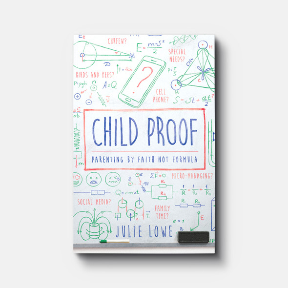 Child Proof: Parenting by Faith Not Formula