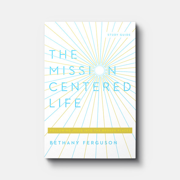 The Mission-Centered Life: Following Jesus into the Broken Places, Study Guide | Paperback | By Bethany Ferguson