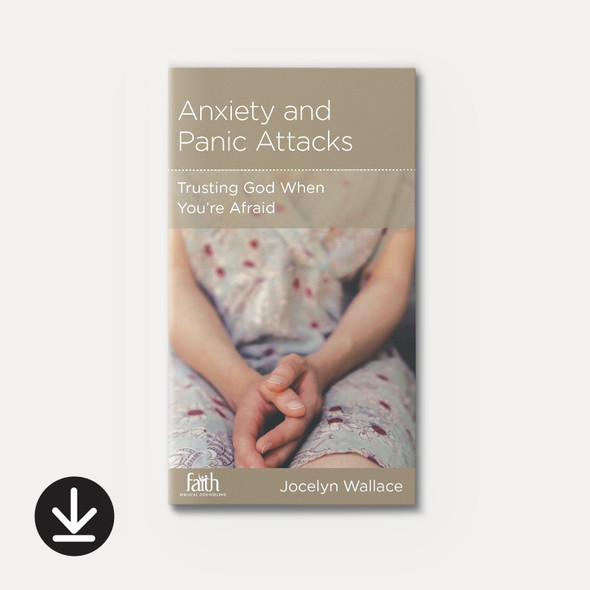 Anxiety and Panic Attacks: Trusting God When You're Afraid (eBook) Minibook eBooks