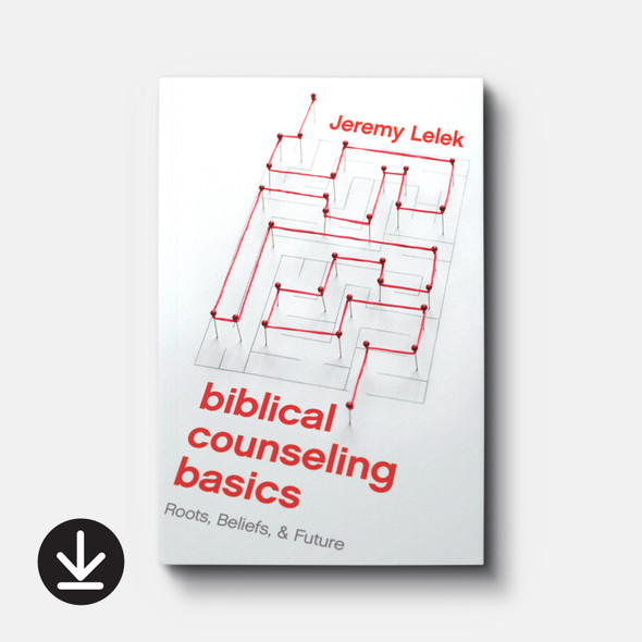 Biblical Counseling Basics: Roots, Beliefs, & Future (eBook) Adult eBooks