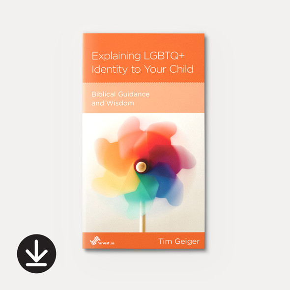 Explaining LGBTQ+ Identity to Your Child: Biblical Guidance and Wisdom (eBook)