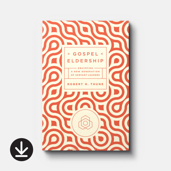 Gospel Eldership: Equipping a New Generation of Servant Leaders (eBook) Small Group eBooks