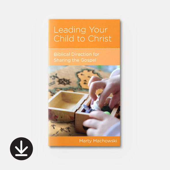 Leading Your Child to Christ: Biblical Direction for Sharing the Gospel (eBook) Minibook eBooks